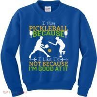 I Play Pickleball Because I Like It Not I'm Good At It Kids Sweatshirt thumb 0