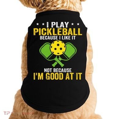 I Play Pickleball Because I Like It Not IM Good At It Doggie Tank