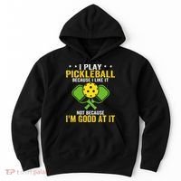 I Play Pickleball Because I Like It Not IM Good At It Hoodie thumb 0