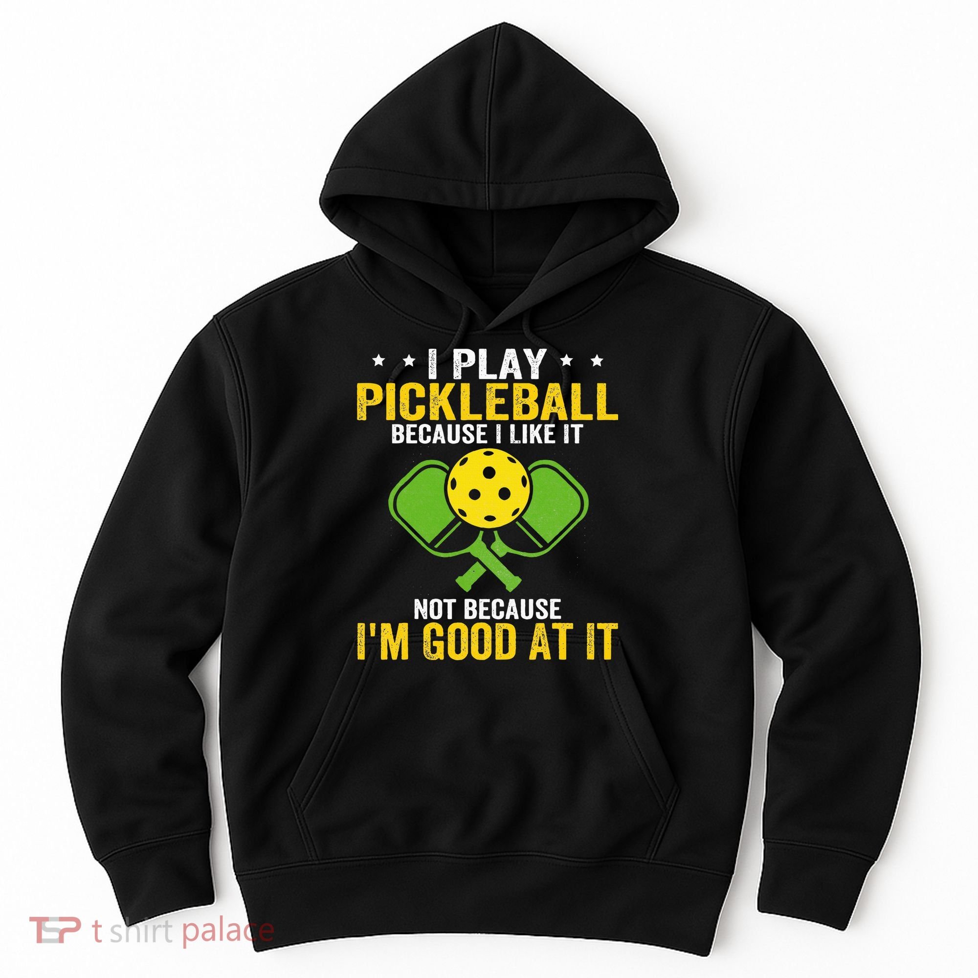 I Play Pickleball Because I Like It Not IM Good At It Hoodie