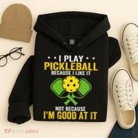 I Play Pickleball Because I Like It Not IM Good At It Hoodie thumb 4
