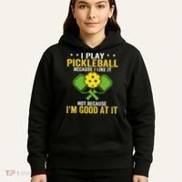 I Play Pickleball Because I Like It Not IM Good At It Hoodie thumb 5