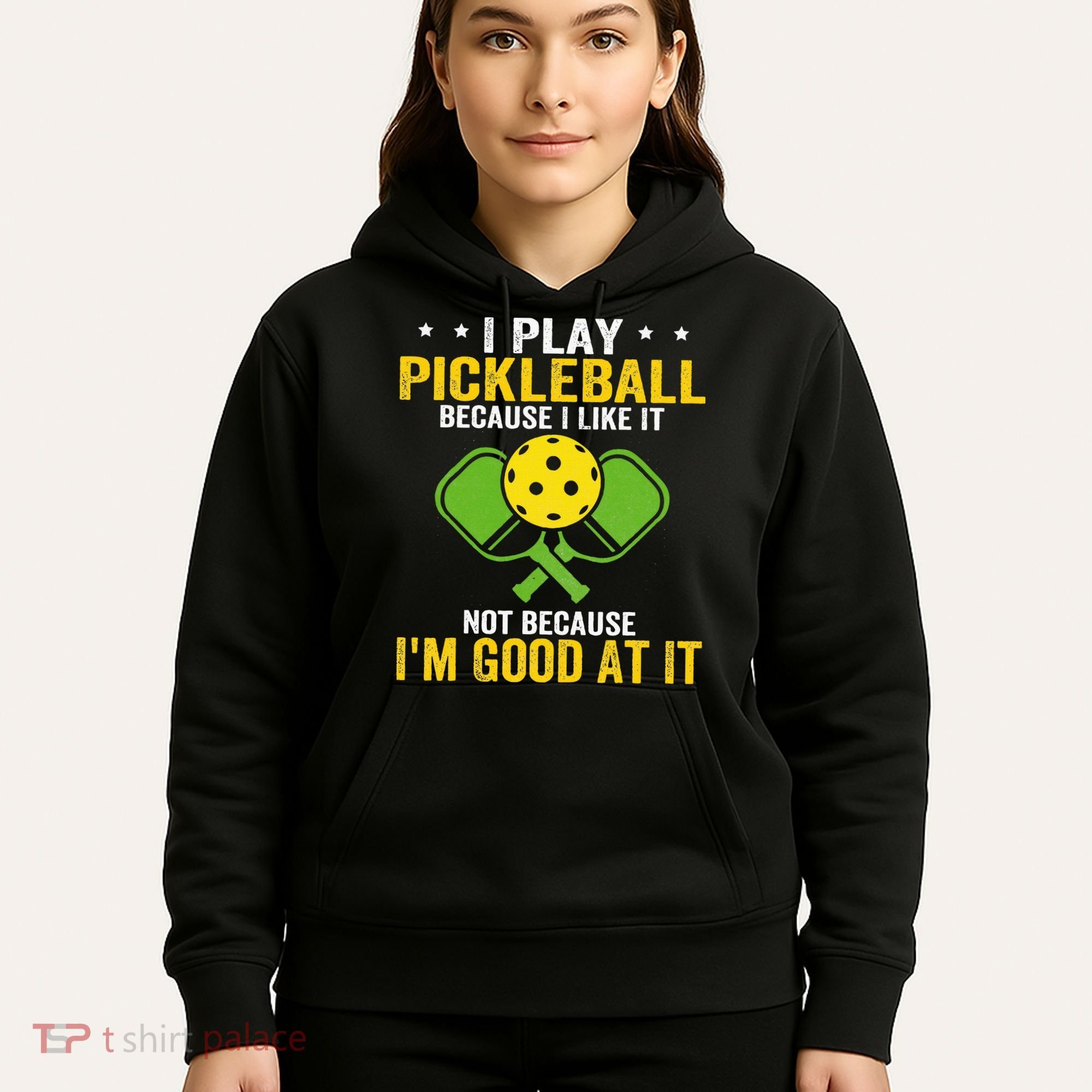 I Play Pickleball Because I Like It Not IM Good At It Hoodie