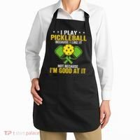 I Play Pickleball Because I Like It Not IM Good At It Apron thumb 2