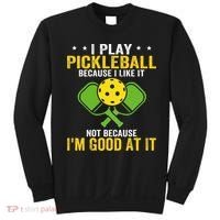 I Play Pickleball Because I Like It Not IM Good At It Sweatshirt thumb 0