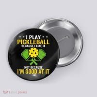 I Play Pickleball Because I Like It Not IM Good At It Button thumb 0