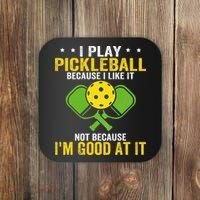I Play Pickleball Because I Like It Not IM Good At It Coaster thumb 0