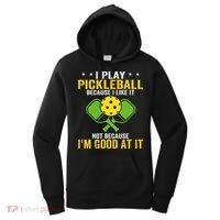 I Play Pickleball Because I Like It Not IM Good At It Women's Hoodie thumb 0