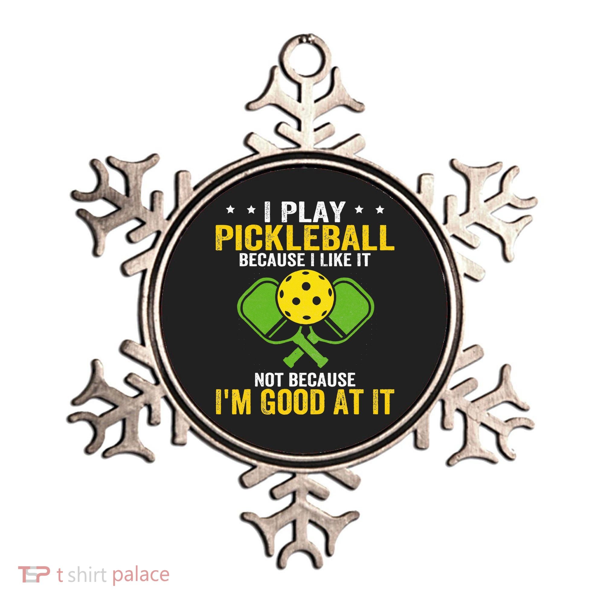 I Play Pickleball Because I Like It Not IM Good At It Ornament
