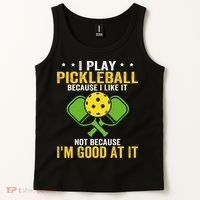 I Play Pickleball Because I Like It Not IM Good At It Tank Top thumb 2