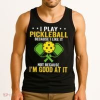 I Play Pickleball Because I Like It Not IM Good At It Tank Top thumb 3