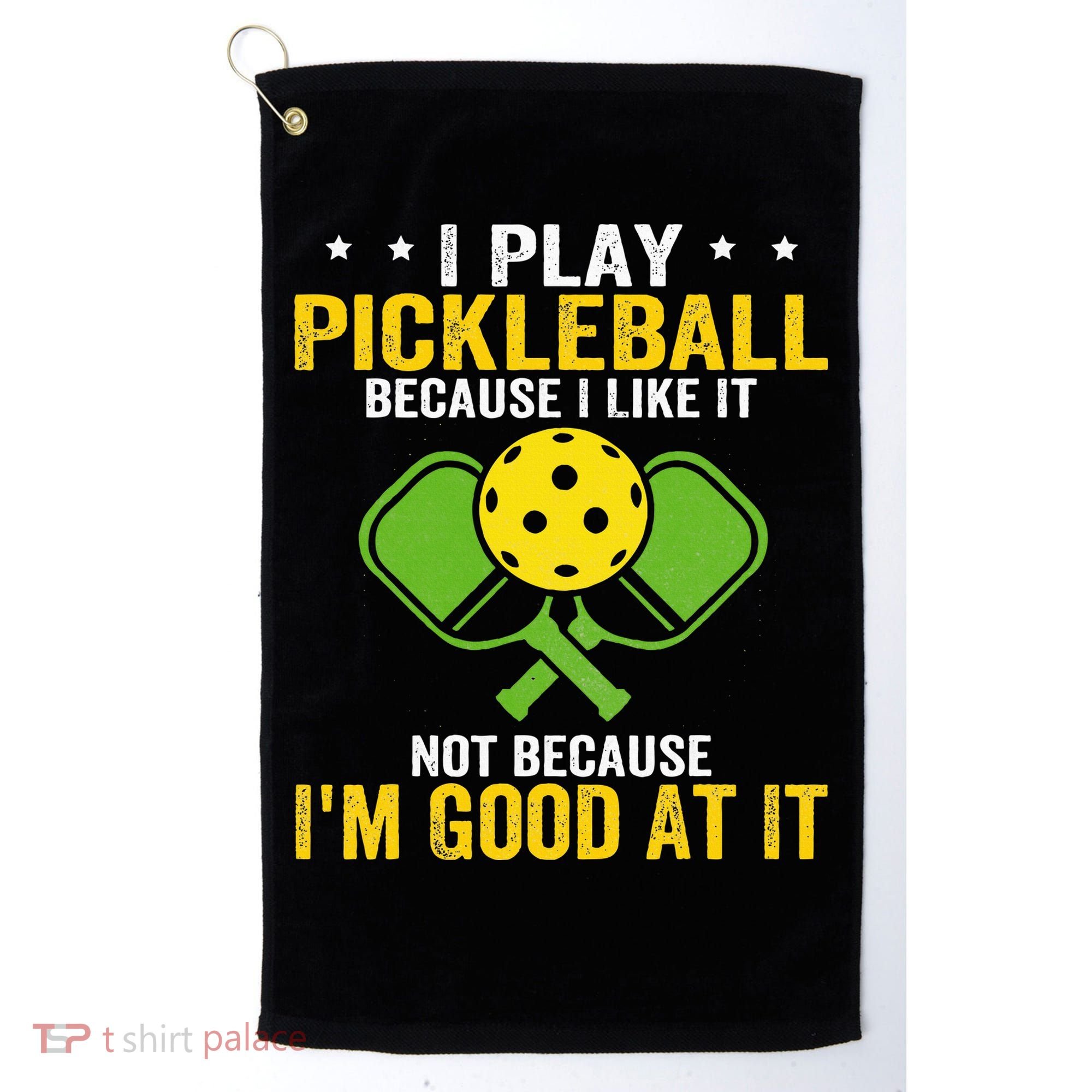 I Play Pickleball Because I Like It Not IM Good At It Golf Towel