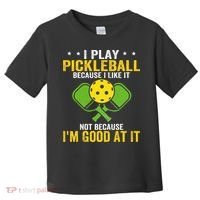 I Play Pickleball Because I Like It Not IM Good At It Toddler T-Shirt thumb 0