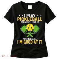 I Play Pickleball Because I Like It Not IM Good At It Women's T-Shirt thumb 0