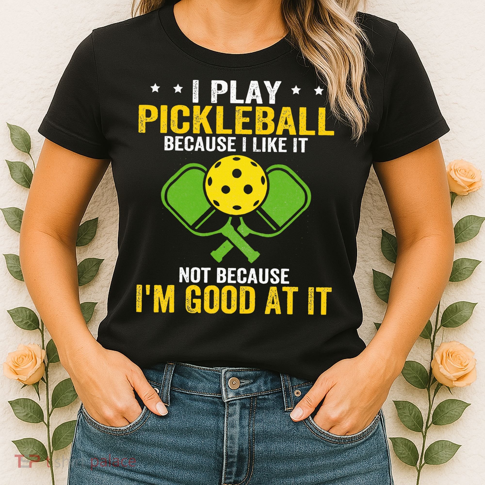 I Play Pickleball Because I Like It Not IM Good At It Women's T-Shirt