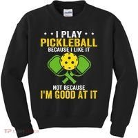I Play Pickleball Because I Like It Not IM Good At It Kids Sweatshirt thumb 0