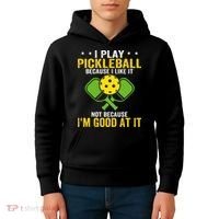 I Play Pickleball Because I Like It Not IM Good At It Kids Hoodie thumb 4