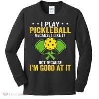 I Play Pickleball Because I Like It Not IM Good At It Kids Long Sleeve Shirt thumb 0