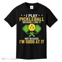 I Play Pickleball Because I Like It Not IM Good At It Kids T-Shirt thumb 0