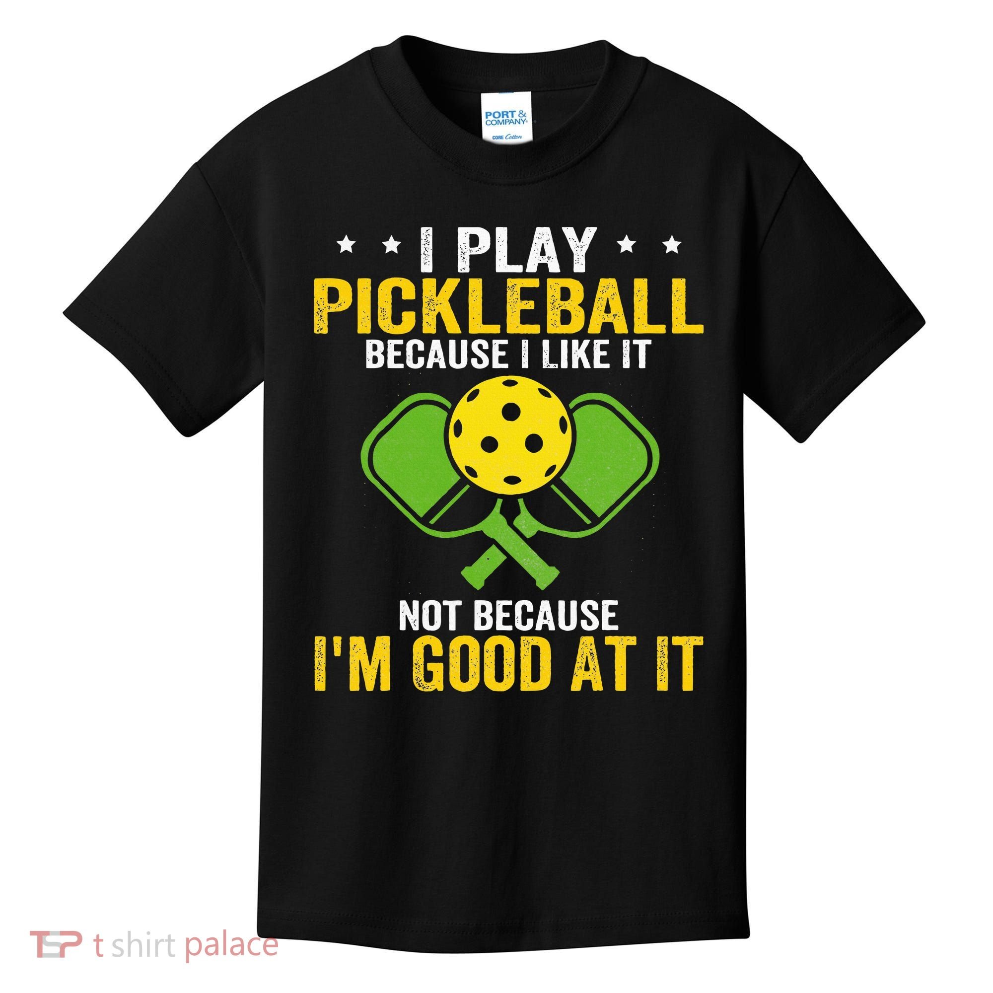 I Play Pickleball Because I Like It Not IM Good At It Kids T-Shirt