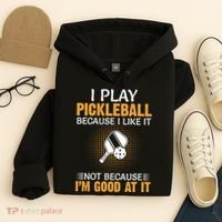 I Play Pickleball Because I Like It Not I'm Good At It Gift Player Hoodie thumb 4