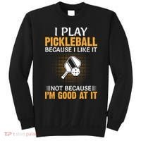 I Play Pickleball Because I Like It Not I'm Good At It Gift Player Sweatshirt thumb 0