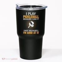 I Play Pickleball Because I Like It Not I'm Good At It Gift Player Tumbler thumb 0