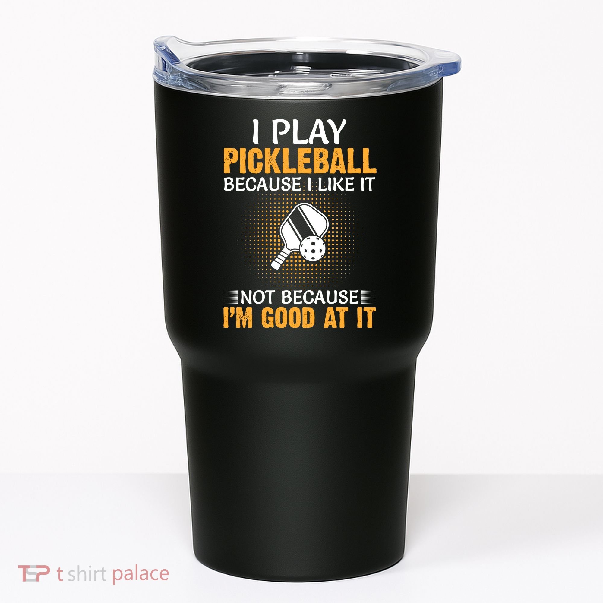 I Play Pickleball Because I Like It Not I'm Good At It Gift Player Tumbler