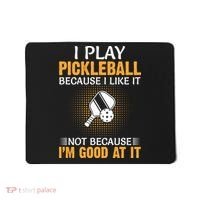 I Play Pickleball Because I Like It Not I'm Good At It Gift Player Mousepad thumb 0