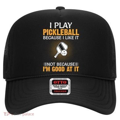 I Play Pickleball Because I Like It Not I'm Good At It Gift Player Hat