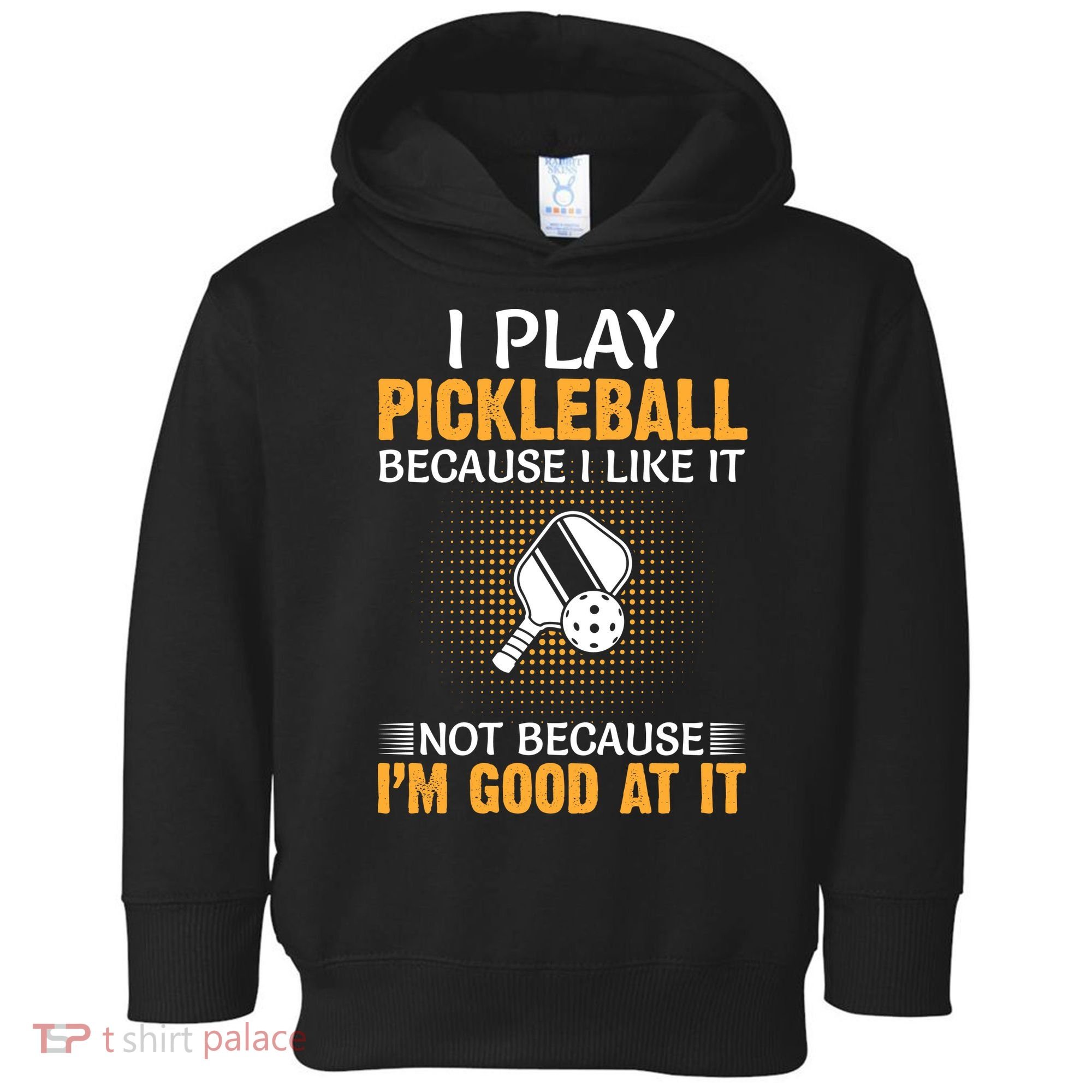 I Play Pickleball Because I Like It Not I'm Good At It Gift Player Toddler Hoodie