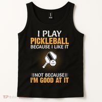 I Play Pickleball Because I Like It Not I'm Good At It Gift Player Tank Top thumb 2