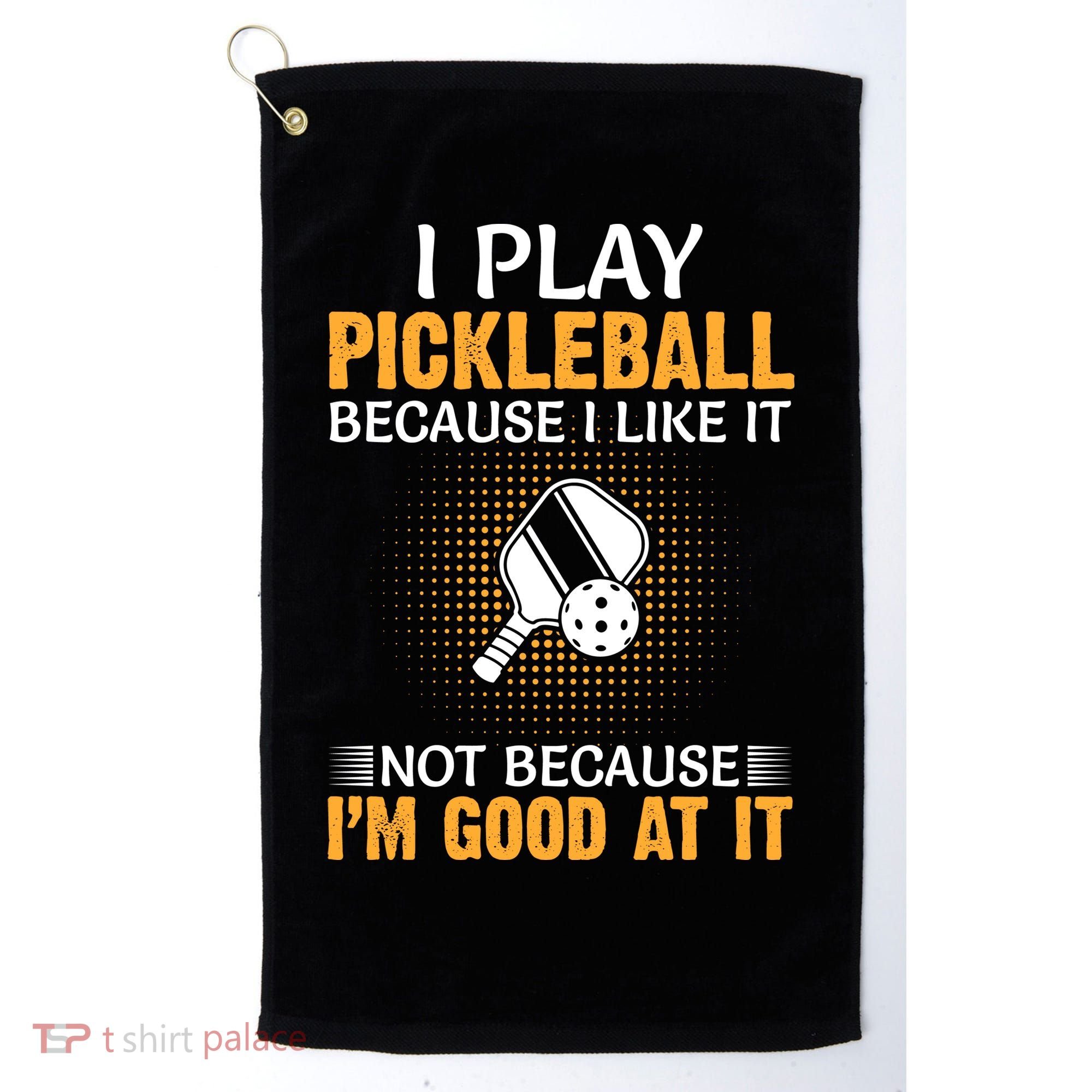 I Play Pickleball Because I Like It Not I'm Good At It Gift Player Golf Towel