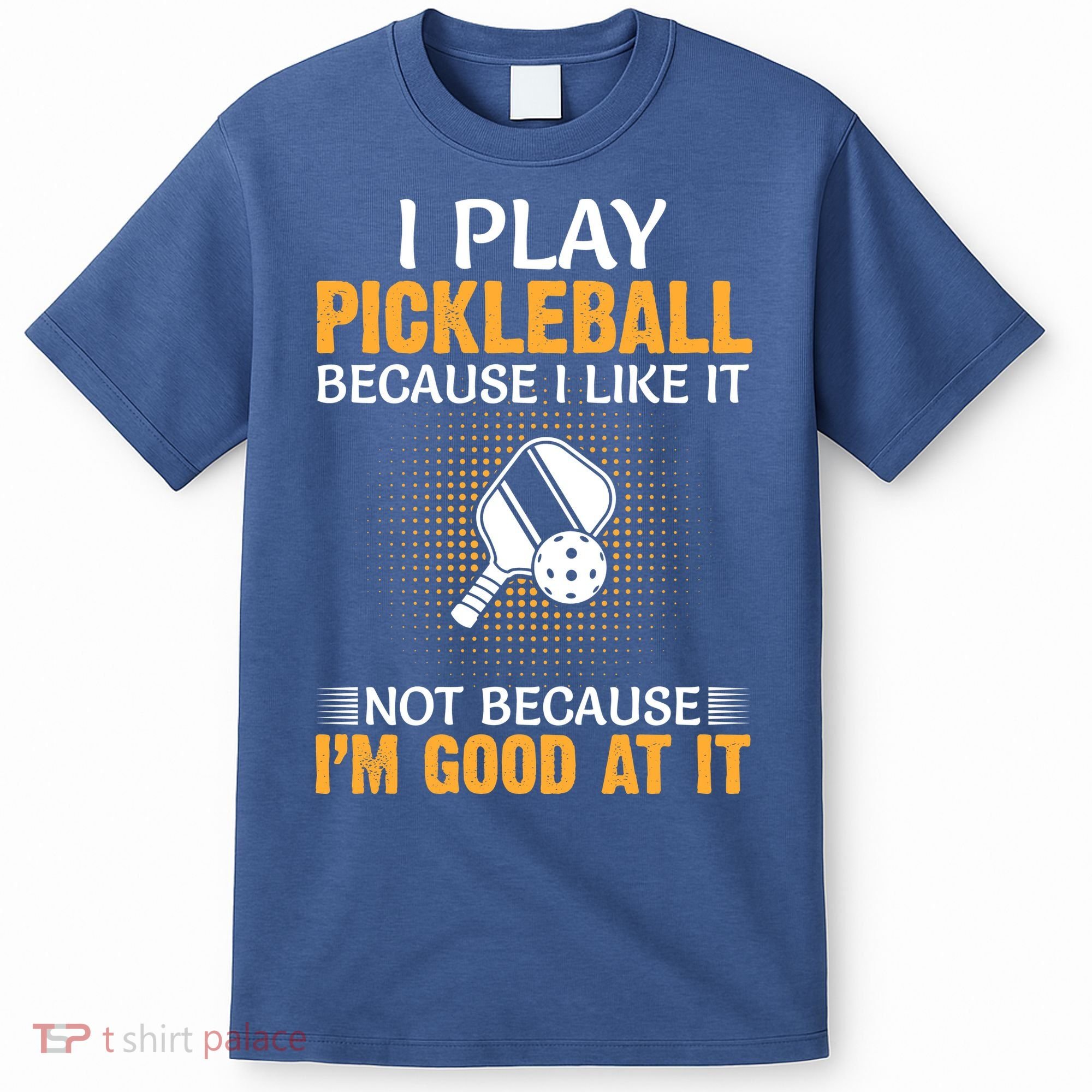 I Play Pickleball Because I Like It Not I'm Good At It Gift Player T-Shirt