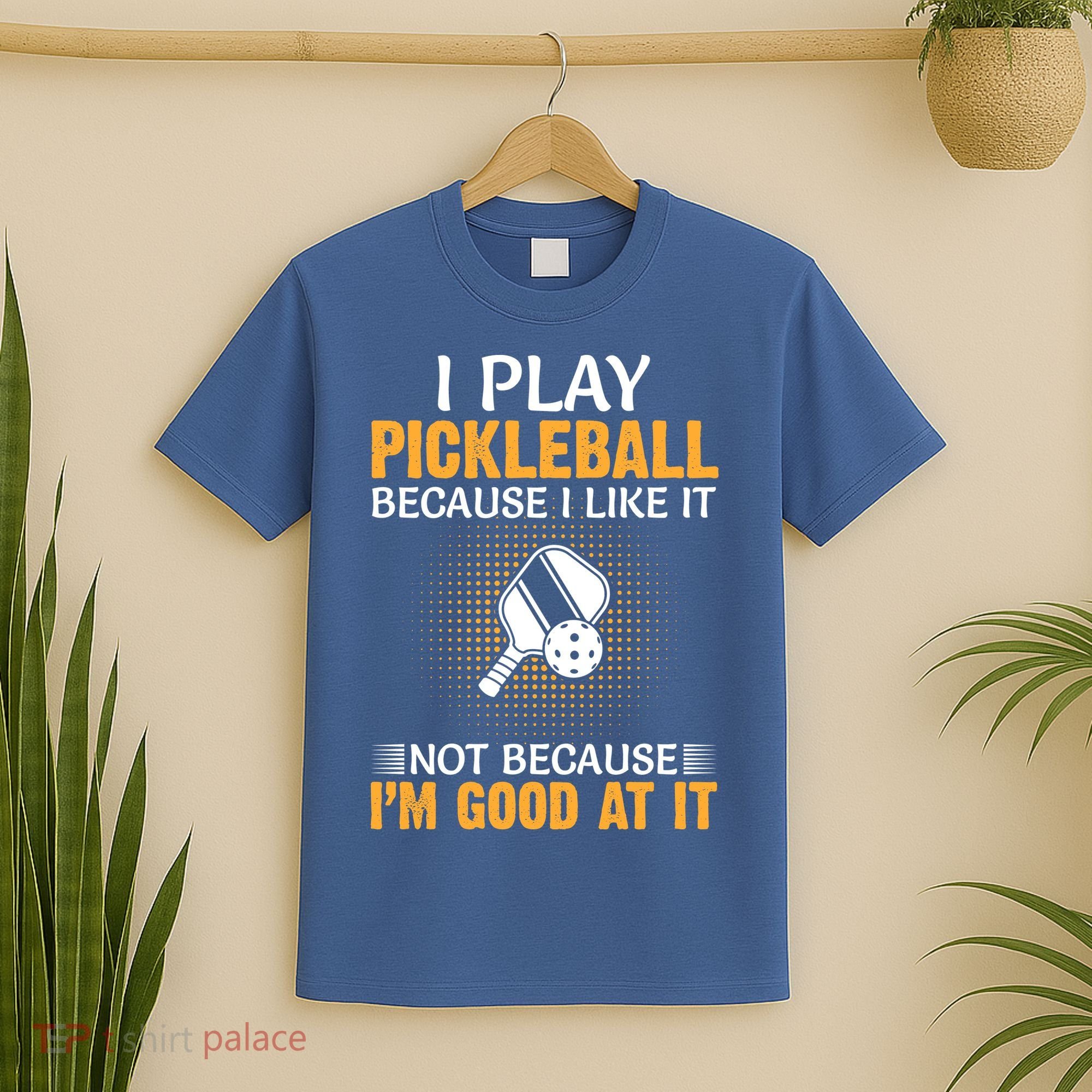 I Play Pickleball Because I Like It Not I'm Good At It Gift Player T-Shirt