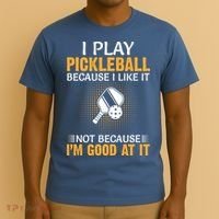 I Play Pickleball Because I Like It Not I'm Good At It Gift Player T-Shirt thumb 3
