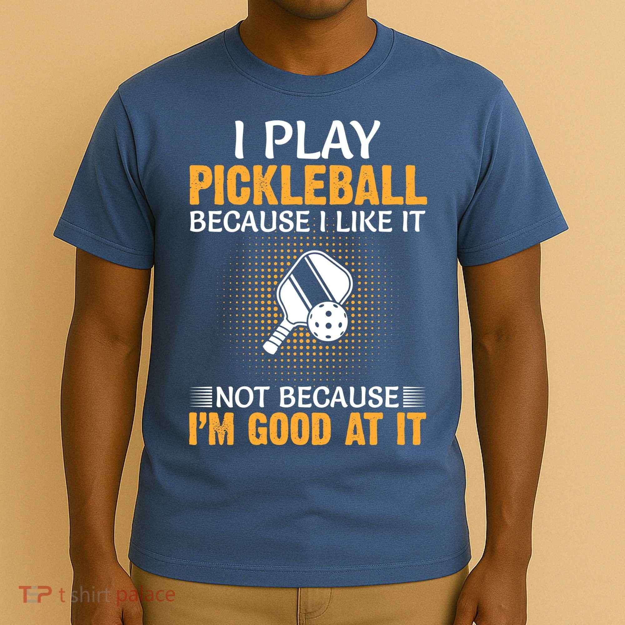 I Play Pickleball Because I Like It Not I'm Good At It Gift Player T-Shirt