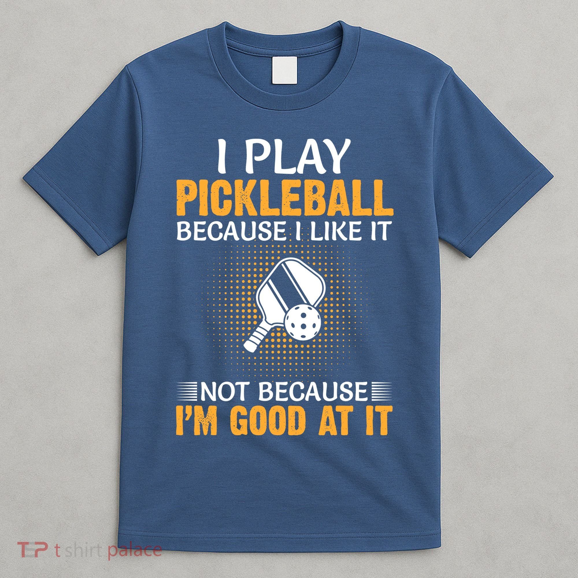 I Play Pickleball Because I Like It Not I'm Good At It Gift Player T-Shirt