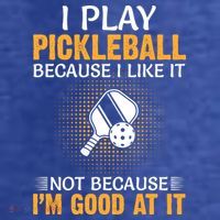 I Play Pickleball Because I Like It Not I'm Good At It Gift Player T-Shirt thumb 5