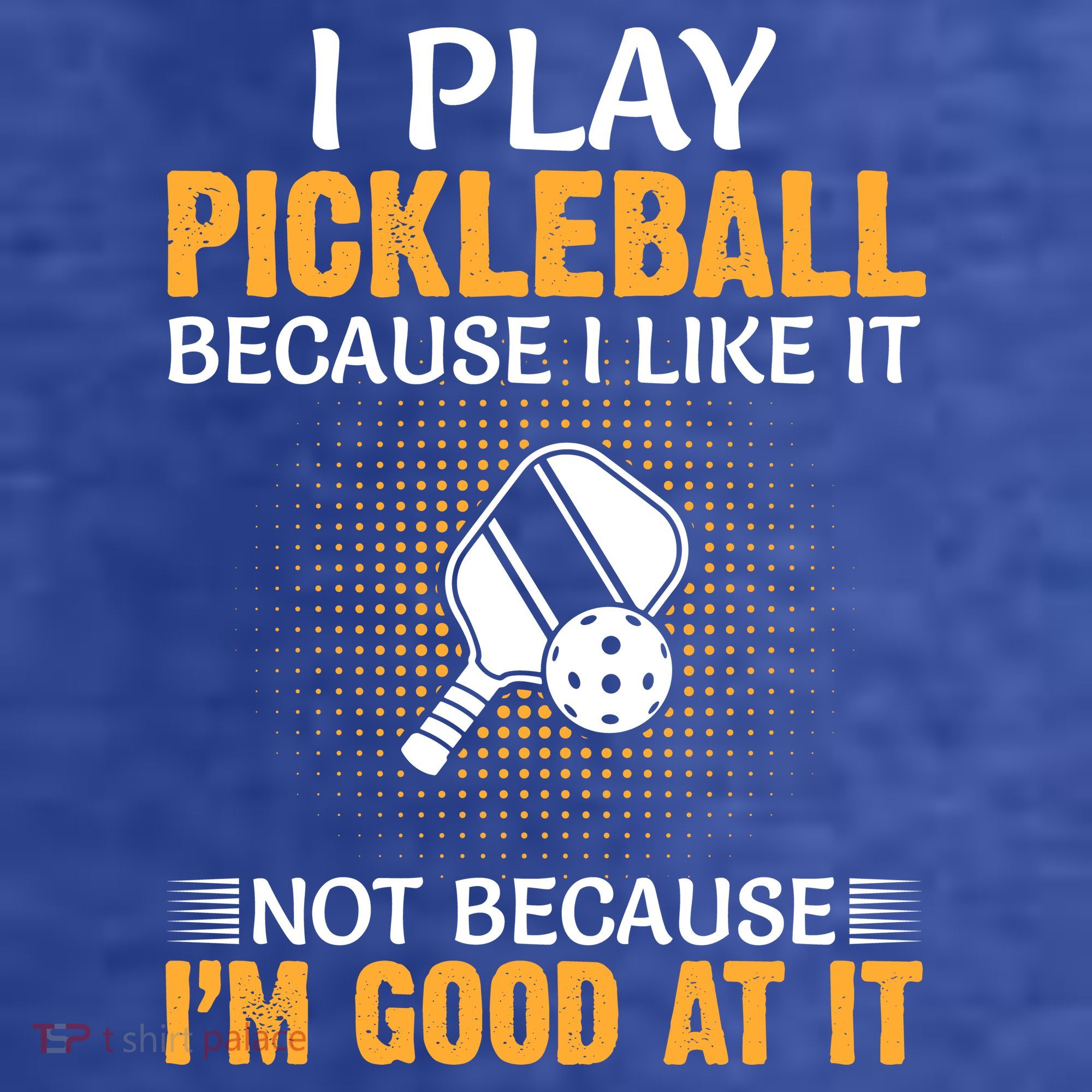 I Play Pickleball Because I Like It Not I'm Good At It Gift Player T-Shirt