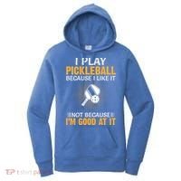 I Play Pickleball Because I Like It Not I'm Good At It Gift Player Women's Hoodie thumb 0
