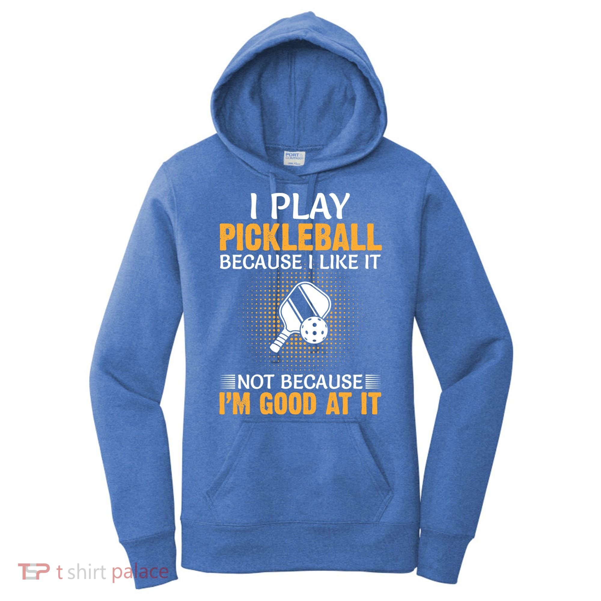 I Play Pickleball Because I Like It Not I'm Good At It Gift Player Women's Hoodie