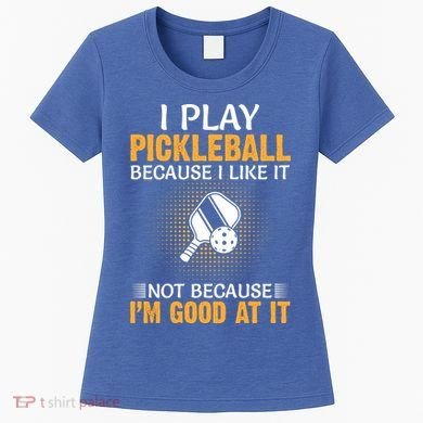 I Play Pickleball Because I Like It Not I'm Good At It Gift Player Women's T-Shirt