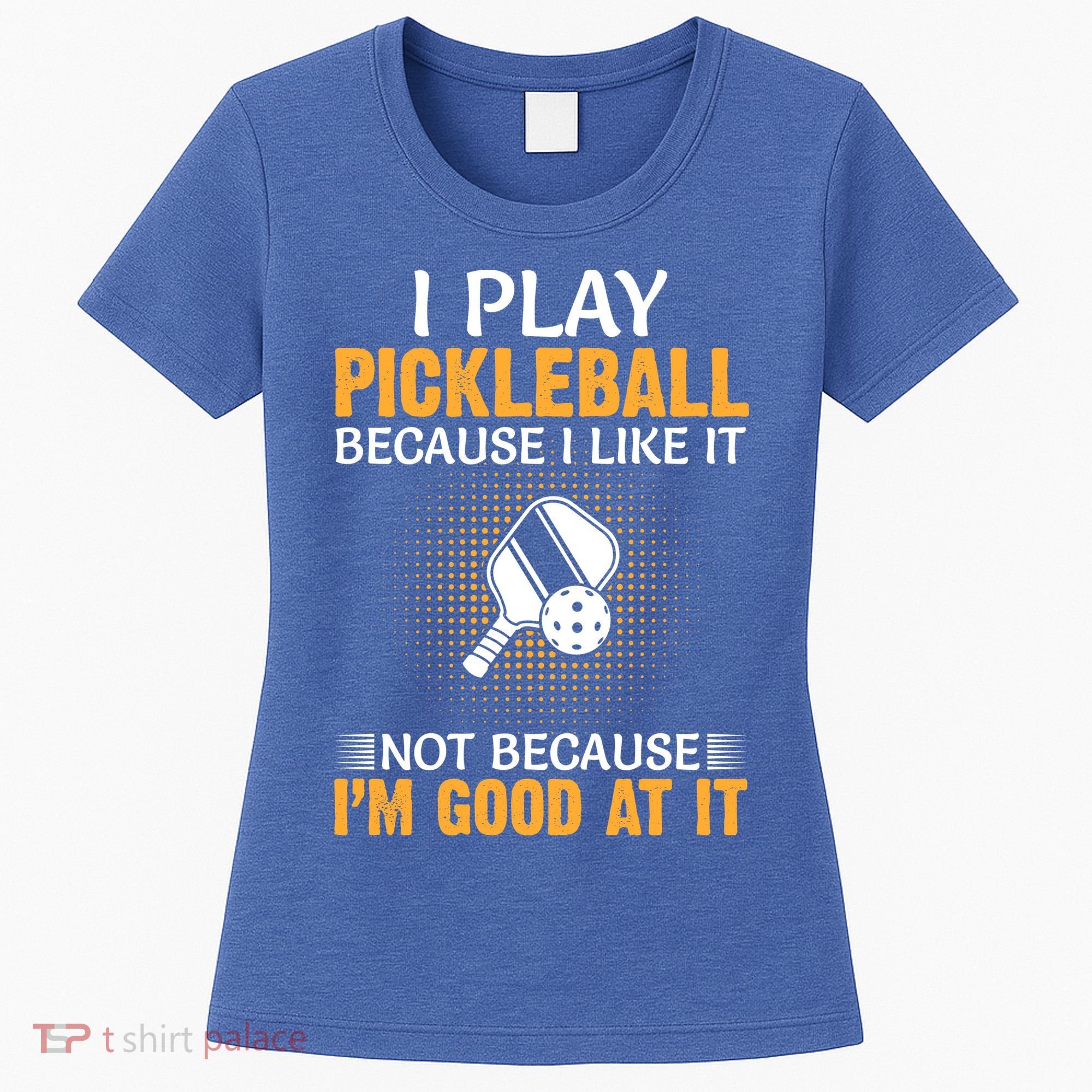 I Play Pickleball Because I Like It Not I'm Good At It Gift Player Women's T-Shirt