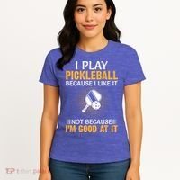 I Play Pickleball Because I Like It Not I'm Good At It Gift Player Women's T-Shirt thumb 4