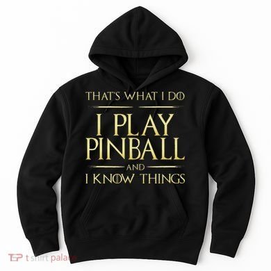I Play Pinball And I Know Things Pinball Hoodie