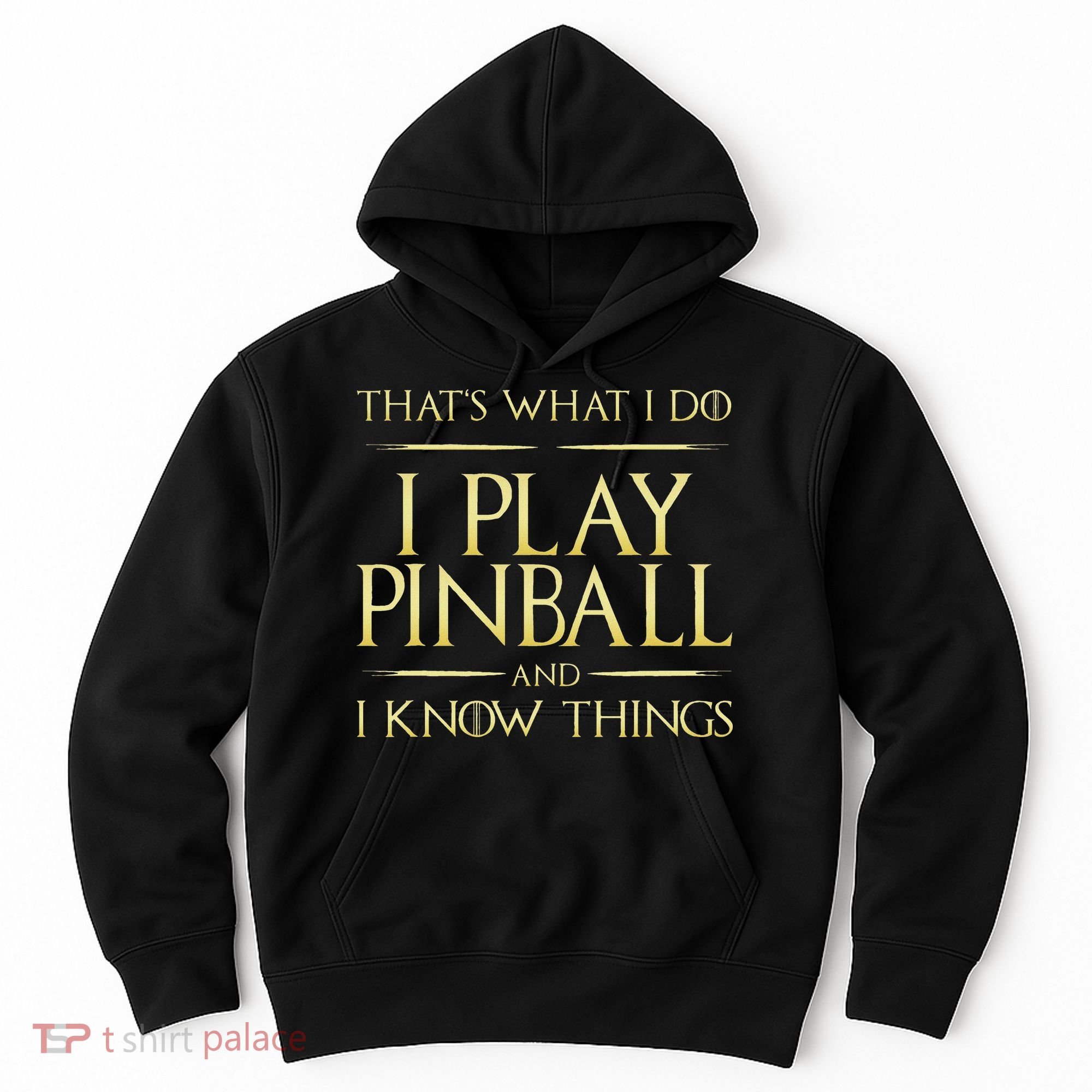 I Play Pinball And I Know Things Pinball Hoodie