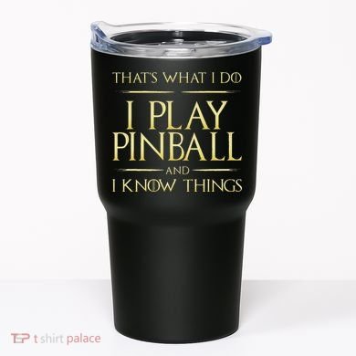 I Play Pinball And I Know Things Pinball Tumbler
