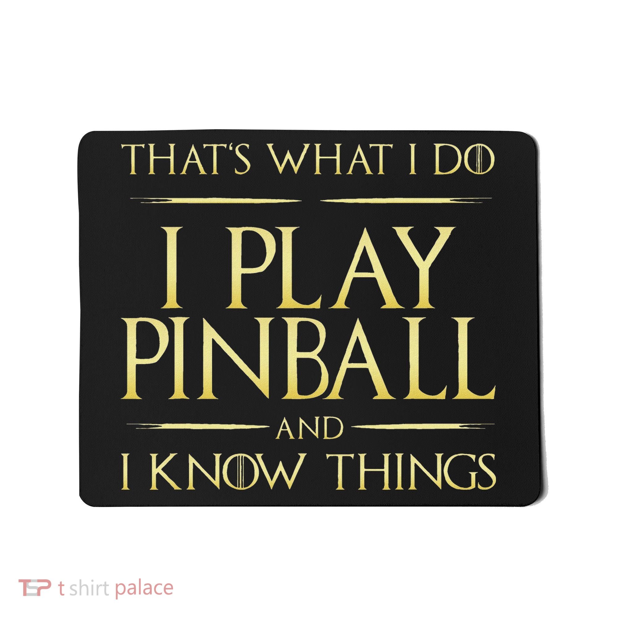 I Play Pinball And I Know Things Pinball Mousepad