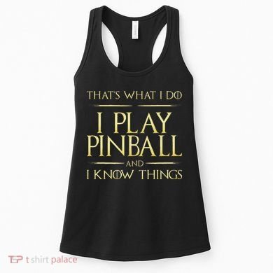 I Play Pinball And I Know Things Pinball Women's Tank Top